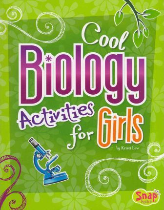 Cool Biology Activities for Girls - Kristi Lew