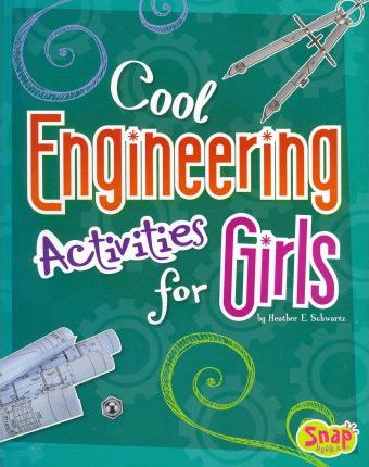 Cool Engineering Activities for Girls - Heather Schwartz
