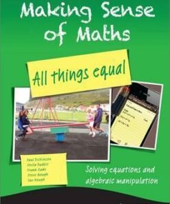 Making Sense of Maths: All Things Equal - Student Book: Solving equations and algebraic manipulation - Susan Hough