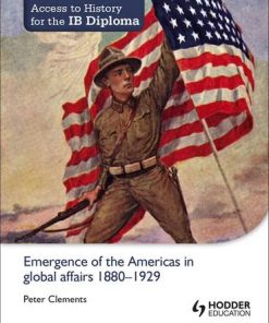 Access to History for the IB Diploma: Emergence of the Americas in global affairs 1880-1929 - Peter Clements