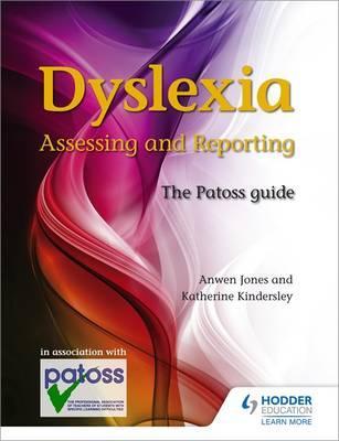 Dyslexia: Assessing and Reporting 2nd Edition: The Patoss guide - Anwen Jones