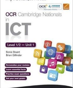 My Revision Notes OCR Cambridge Nationals in ICT Levels 1 / 2 Unit 1  Understanding Computer Systems - Brian Gillinder