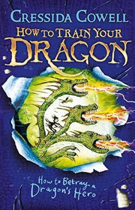 How to Train Your Dragon: How to Betray a Dragon's Hero: Book 11 - Cressida Cowell