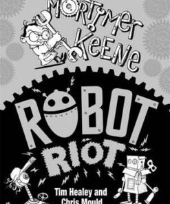 Mortimer Keene: Robot Riot - Tim Healey
