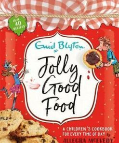 Jolly Good Food: A children's cookbook inspired by the stories of Enid Blyton - Enid Blyton
