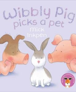 Wibbly Pig Picks a Pet - Mick Inkpen