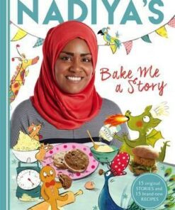 Nadiya's Bake Me a Story: Fifteen stories and recipes for children - Nadiya Hussain