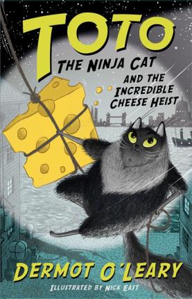 Toto the Ninja Cat and the Incredible Cheese Heist: Book 2 - Dermot O'Leary