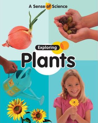A Sense of Science: Exploring Plants - Claire Llewellyn