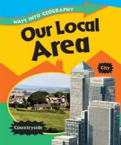 Ways into Geography: Our Local Area - Louise Spilsbury