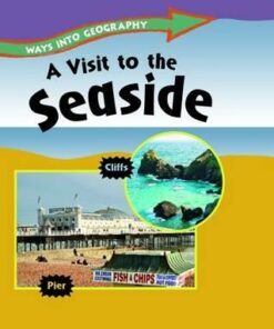Ways into Geography: A Visit to the Seaside - Louise Spilsbury