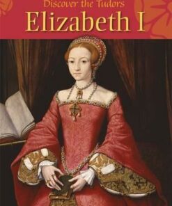 Discover the Tudors: Elizabeth I - Moira Butterfield