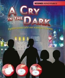 Science Adventures: A Cry in the Dark - Explore sound and use science to survive - Richard Spilsbury
