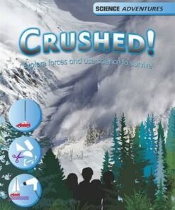 Science Adventures: Crushed! - Explore forces and use science to survive - Richard Spilsbury