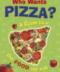 Who Wants Pizza?: A Guide to the Food We Eat - Jan Thornhill