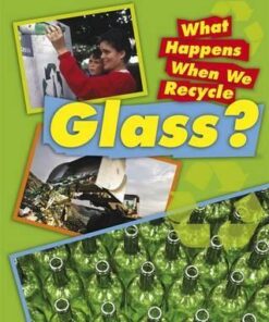 What Happens When We Recycle: Glass - Jillian Powell