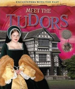 Encounters with the Past: Meet the Tudors - Alex Woolf