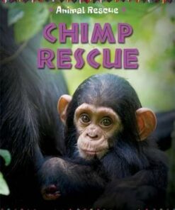 Animal Rescue: Chimp Rescue - Clare Hibbert