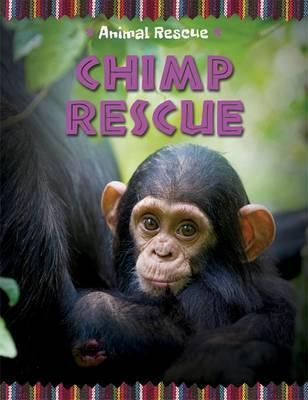 Animal Rescue: Chimp Rescue - Clare Hibbert