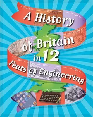 A History of Britain in 12... Feats of Engineering - Paul Rockett