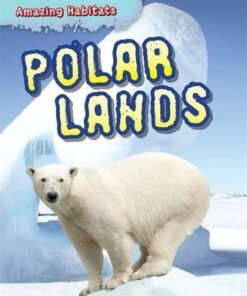 Amazing Habitats: Polar Lands - Leon Gray