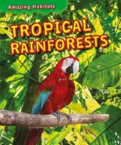 Amazing Habitats: Tropical Rainforests - Leon Gray
