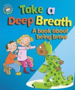 Our Emotions and Behaviour: Take a Deep Breath: A book about being brave - Sue Graves