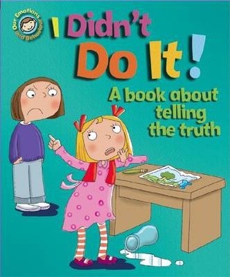Our Emotions and Behaviour: I Didn't Do It!: A book about telling the truth - Sue Graves