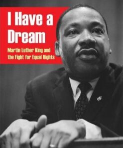 I Have a Dream: Martin Luther King and the Fight for Equal Rights - Anita Ganeri