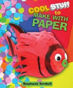 Cool Stuff to Make With Paper - Stephanie Turnbull