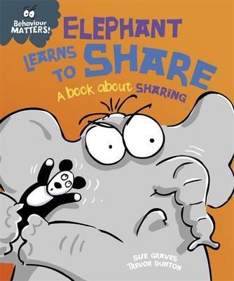 Behaviour Matters: Elephant Learns to Share - A book about sharing - Sue Graves