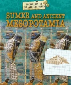 Technology in the Ancient World: Sumer and Ancient Mesopotamia - Charlie Samuels