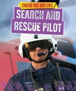 Careers That Save Lives: Search and Rescue Pilot - Louise Spilsbury