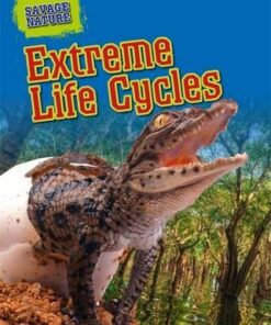 Savage Nature: Extreme Life Cycles - Louise Spilsbury
