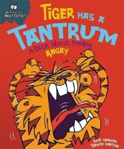 Behaviour Matters: Tiger Has a Tantrum - A book about feeling angry - Sue Graves