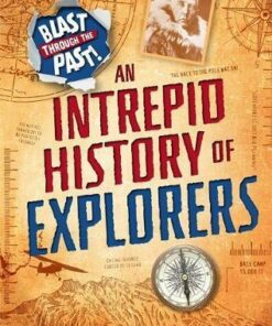 Blast Through the Past: An Intrepid History of Explorers - Izzi Howell