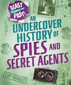 Blast Through the Past: An Undercover History of Spies and Secret Agents - Rachel Minay