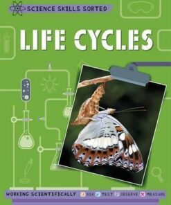 Science Skills Sorted!: Life Cycles - Anna Claybourne