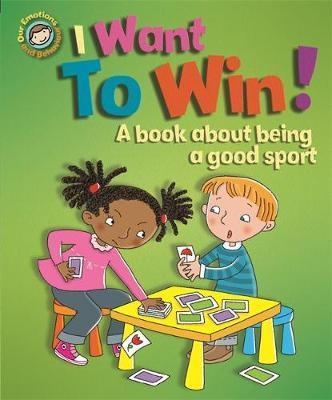 Our Emotions and Behaviour: I Want to Win! A book about being a good sport - Sue Graves