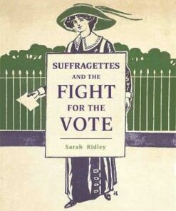 Suffragettes and the Fight for the Vote - Sarah Ridley