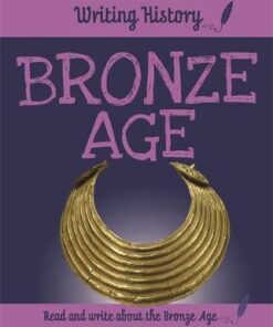 Writing History: Bronze Age - Anita Ganeri
