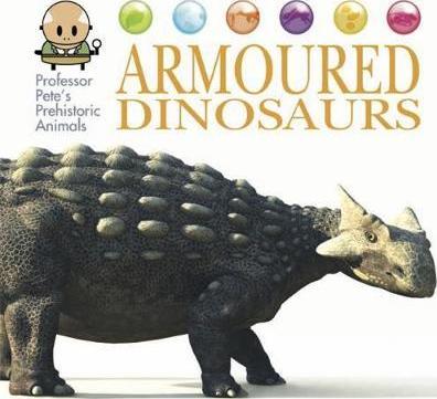 Professor Pete's Prehistoric Animals: Armoured Dinosaurs - David West