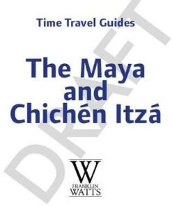 Time Travel Guides: The Maya and Chichen Itza - Ben Hubbard