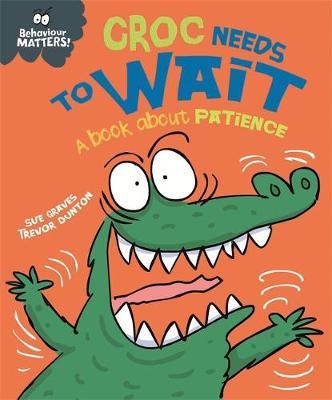 Behaviour Matters: Croc Needs to Wait - A book about patience - Sue Graves