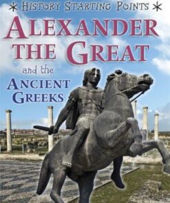 History Starting Points: Alexander the Great and the Ancient Greeks - David Gill