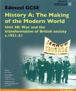 Edexcel GCSE History A The Making of the Modern World: Unit 3B War and the transformation of British society c1931-51 SB 2013 - Jane Shuter