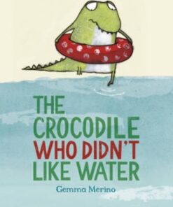 The Crocodile Who Didn't Like Water - Gemma Merino