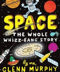 Space: The Whole Whizz-Bang Story - Glenn Murphy
