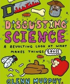 Disgusting Science: A Revolting Look at What Makes Things Gross - Glenn Murphy