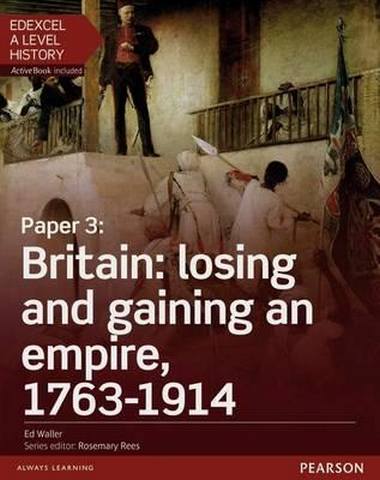 Edexcel A Level History, Paper 3: Britain: losing and gaining an empire, 1763-1914 Student Book + ActiveBook 1 Edexcel A Level History